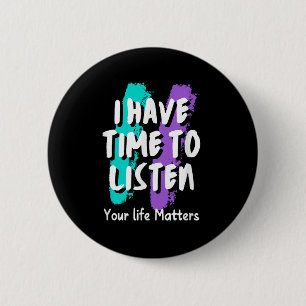 I Have Time To Listen Suicide Prevention Awareness 2 Inch Round Button