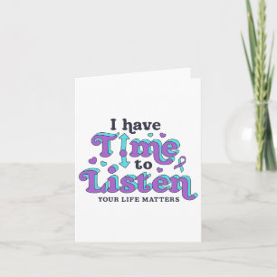 I Have Time To Listen Suicide Prevention Awareness Card