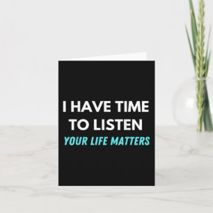 I Have Time To Listen Suicide Prevention Awareness Card