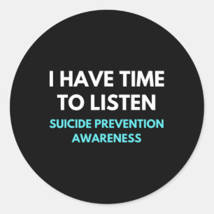 I Have Time To Listen Suicide Prevention Awareness Classic Round Sticker