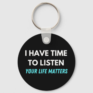 I Have Time To Listen Suicide Prevention Awareness Keychain