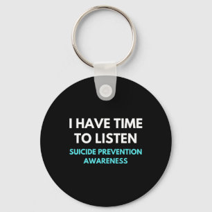 I Have Time To Listen Suicide Prevention Awareness Keychain