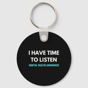 I Have Time To Listen Suicide Prevention Awareness Keychain