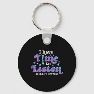 I Have Time To Listen Suicide Prevention Awareness Keychain