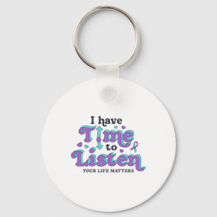 I Have Time To Listen Suicide Prevention Awareness Keychain