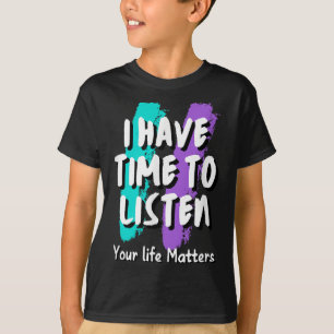 I Have Time To Listen Suicide Prevention Awareness T-Shirt