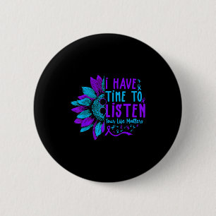 I Have Time To Listen Suicide Prevention Your Life 2 Inch Round Button