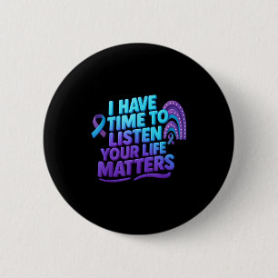 I Have Time To Listen Suicide Prevention Your Life 2 Inch Round Button