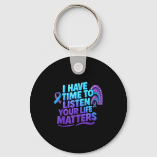I Have Time To Listen Suicide Prevention Your Life Keychain