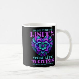 I Have Time To Listen You Life S Coffee Mug