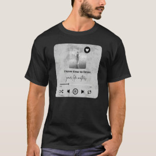 I Have Time To Listen Your Life Matters Counsellor T-Shirt