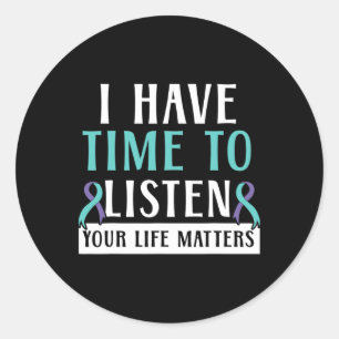 I Have Time To Listen Your Life Matters Mental Hea Classic Round Sticker