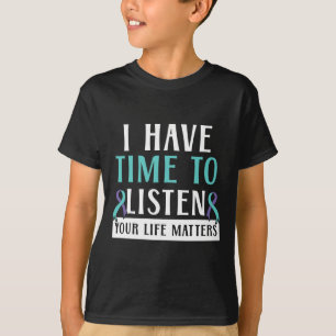 I Have Time To Listen Your Life Matters Mental Hea T-Shirt