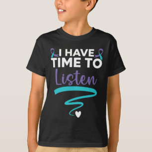I Have Time To Listen Your Life Matters Mental Hea T-Shirt
