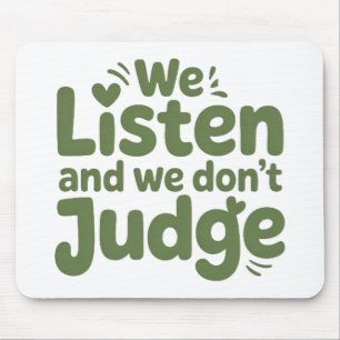 I HAVE TIME TO LISTEN, YOUR LIFE MATTERS! MOUSE PAD