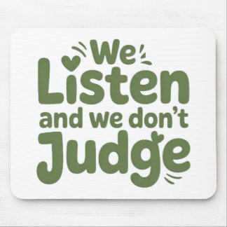 I HAVE TIME TO LISTEN, YOUR LIFE MATTERS! MOUSE PAD