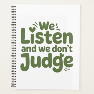 I HAVE TIME TO LISTEN, YOUR LIFE MATTERS! PLANNER