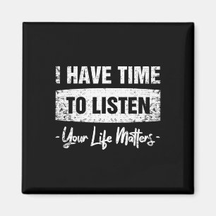 I Have Time To Listen - Your Life Problems Magnet