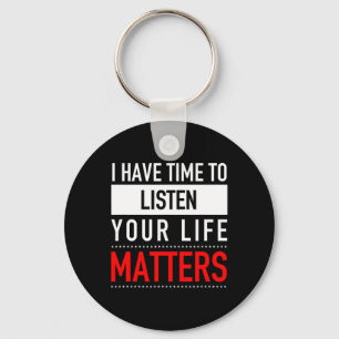 I Have Time To Listen Your Life Problems - Suicide Keychain