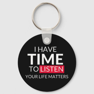 I Have Time To Listen Your Life S - Suicide Awaren Keychain
