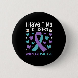 I Have Time To Listen Your Life S Suicide Preventi 2 Inch Round Button