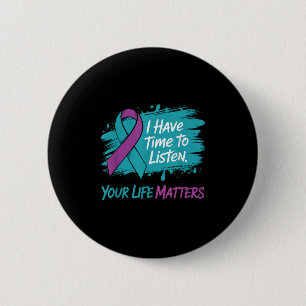 I Have Time To Listen Your Life S Suicide Preventi 2 Inch Round Button