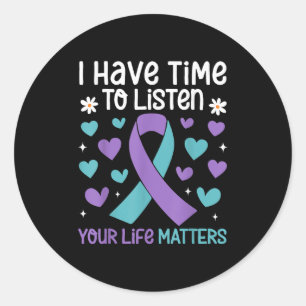 I Have Time To Listen Your Life S Suicide Preventi Classic Round Sticker