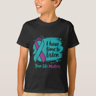 I Have Time To Listen Your Life S Suicide Preventi T-Shirt