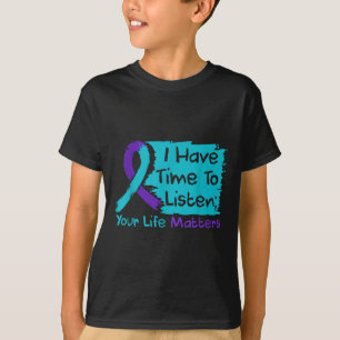 I Have Time To Listen Your Life S Suicide Preventi T-Shirt