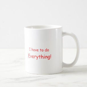 I have to do Everything! mug
