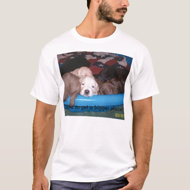 I have to get a bigger place... T-Shirt (Front)