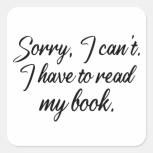I Have to Read my Book Lover Reading Library funny Square Sticker