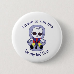I have to run this by my kid first 2 inch round button