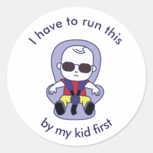 I Have to Run This By My Kid First Classic Round S Sticker