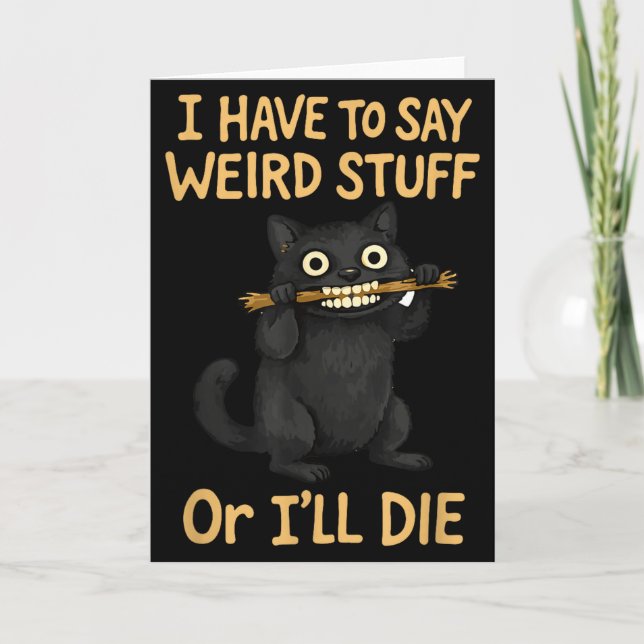 I have to say weird stuff funny black cat quote  card (Front)