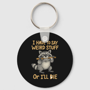 I have to say weird stuff funny raccoon quote keychain