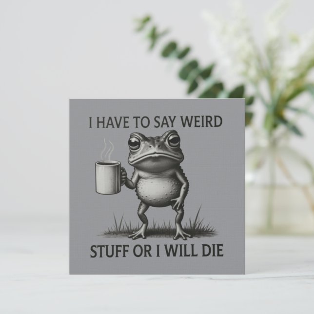 I Have To Say Weird Stuff Or I Will Die Funny Frog Invitation (Standing Front)