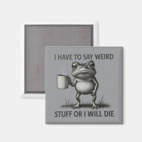 I Have To Say Weird Stuff Or I Will Die Funny Frog