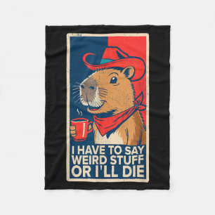 I Have To Say Weird Stuff Or I'll Die Funny Capyba Fleece Blanket