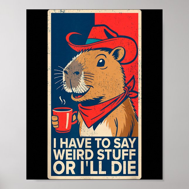 I Have To Say Weird Stuff Or I'll Die Funny Capyba Poster (Front)