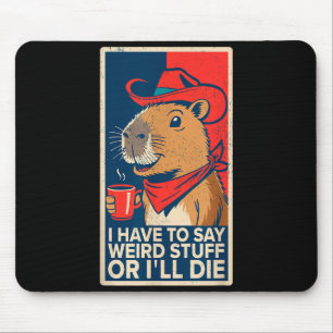 I Have To Say Weird Stuff Or Ill Die Funny Capybar Mouse Pad