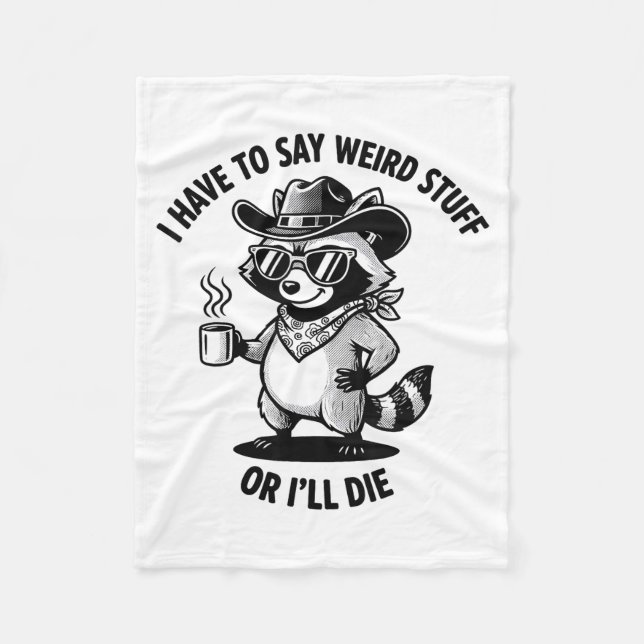 I Have To Say Weird Stuff Or I'll Die Funny Cowboy Fleece Blanket (Front)