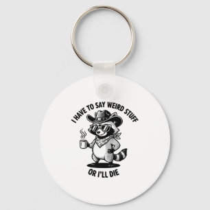 I Have To Say Weird Stuff Or I'll Die Funny Cowboy Keychain