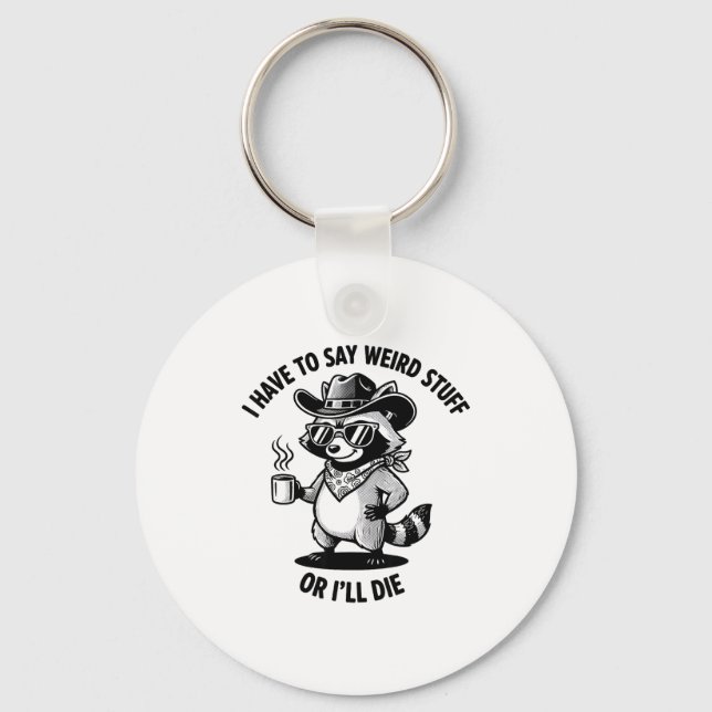 I Have To Say Weird Stuff Or I'll Die Funny Cowboy Keychain (Front)