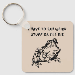 I Have to Say Weird Stuff or I'll Die Funny Frog Keychain