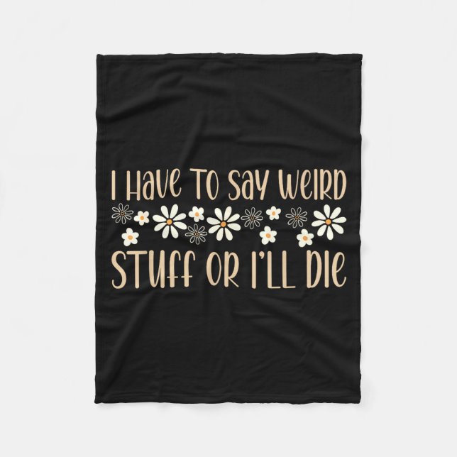 I Have To Say Weird Stuff Or I'll Die Weird, Intro Fleece Blanket (Front)