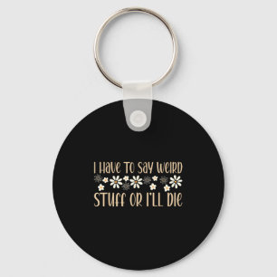 I Have To Say Weird Stuff Or I'll Die Weird, Intro Keychain