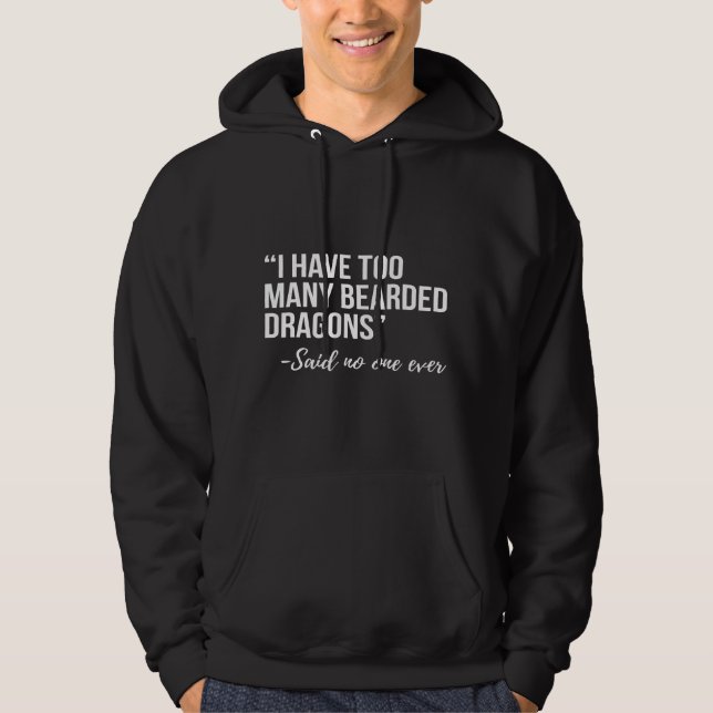 I Have Too Many Bearded Dragons Hoodie (Front)