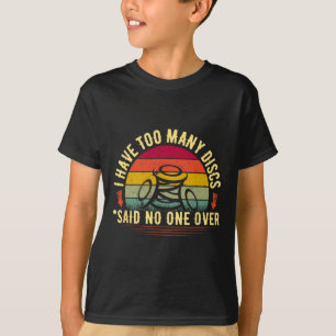 I Have Too Many Discs Frisbee Golf Disc Hobby Love T-Shirt