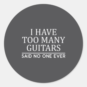 I Have Too Many Guitar Player Funny Guitarist Gift Classic Round Sticker